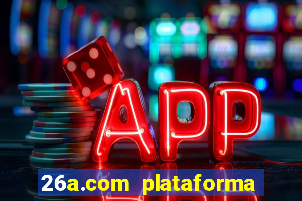 26a.com plataforma de jogos